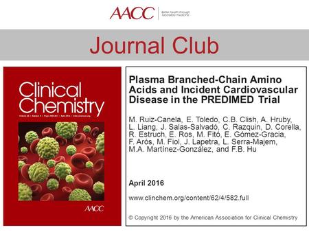 Journal Club Plasma Branched-Chain Amino Acids and Incident Cardiovascular Disease in the PREDIMED Trial M. Ruiz-Canela, E. Toledo, C.B. Clish, A. Hruby,