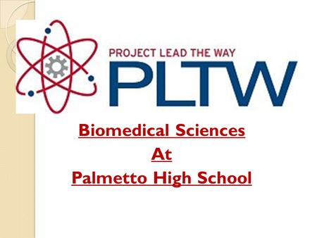 Biomedical Sciences At Palmetto High School. What Is Biomedical Science? Biomedical Science is defined as: ◦ The application of the principles of the.