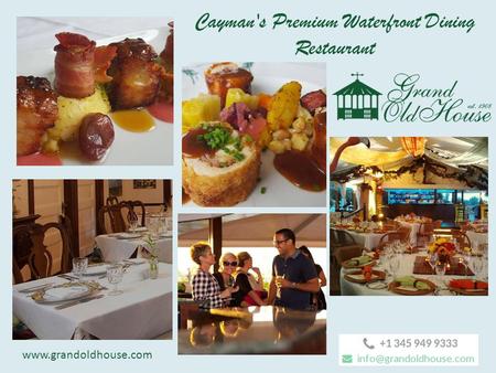 Www.grandoldhouse.com Cayman's Premium Waterfront Dining Restaurant.