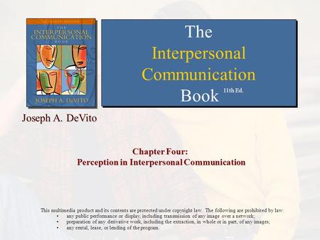 Chapter Four: Perception in Interpersonal Communication This multimedia product and its contents are protected under copyright law. The following are prohibited.