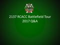 2137 RCACC Battlefield Tour 2017 Q&A. When & Where? 23 March to 3 April 2017 Great Britain, France, and Belgium.