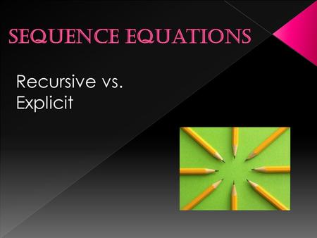 Recursive vs. Explicit. Arithmetic Sequence – Geometric Sequence – Nth term – Recursive – Explicit –