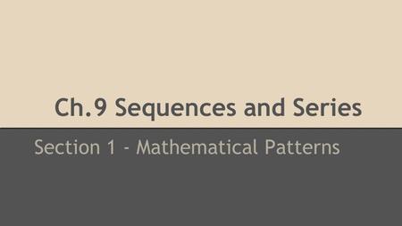 Ch.9 Sequences and Series Section 1 - Mathematical Patterns.