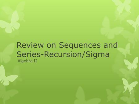 Review on Sequences and Series-Recursion/Sigma Algebra II.