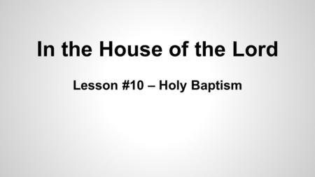 In the House of the Lord Lesson #10 – Holy Baptism.