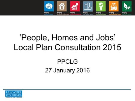 ‘People, Homes and Jobs’ Local Plan Consultation 2015 PPCLG 27 January 2016.