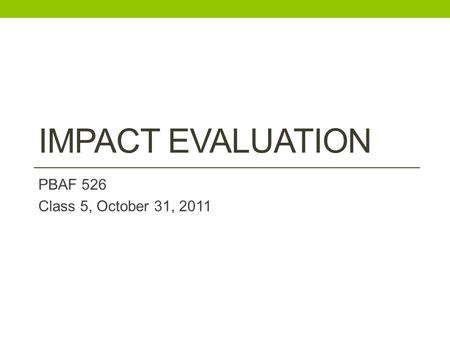 IMPACT EVALUATION PBAF 526 Class 5, October 31, 2011.