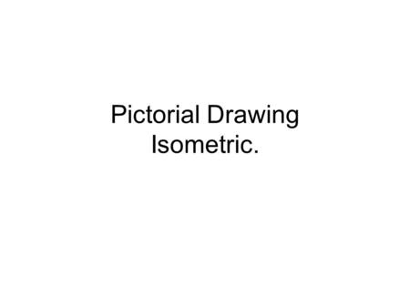 Pictorial Drawing Isometric.