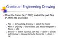 Create an Engineering Drawing Move the frame file (*.FRM) and all the part files (*.PRT) into one folder File -> Set working directory -> select the holder.