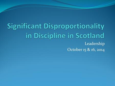 Leadership October 15 & 16, 2014. Burning Items Confidentiality 90 Day Timeline/Compensatory Ed. (Indicator 11) 1. One 63 days beyond 90 day timeline.