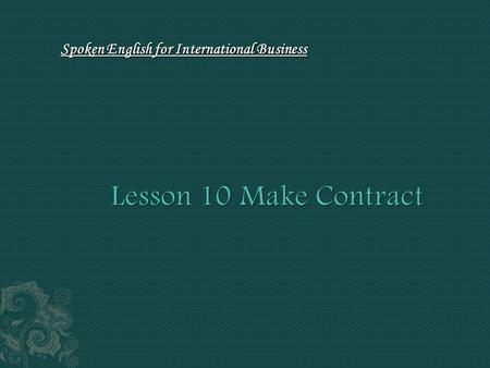 Spoken English for International Business. Learning Point In this lesson, we will learn how to conclude the negotiation and sign the final written contract.