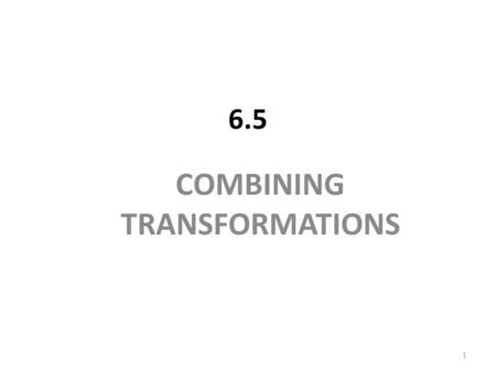 6.5 COMBINING TRANSFORMATIONS 1. Multiple Inside Changes Example 2 (a) Rewrite the function y = f(2x − 6) in the form y = f(B(x − h)). (b) Use the result.