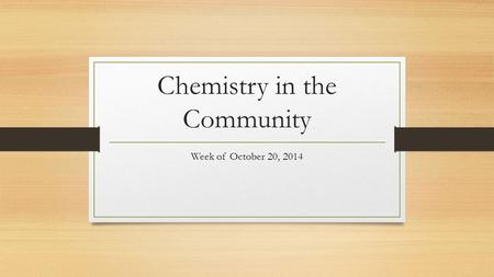 Chemistry in the Community Week of October 20, 2014.