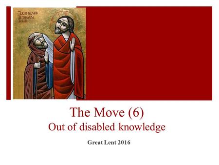 The Move (6) Out of disabled knowledge Great Lent 2016.