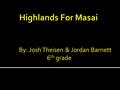 By: Josh Theisen & Jordan Barnett 6 th grade.  Getting to school in Eluaai is a problem, as the nearest school is 8km away.  Many Masai children are.