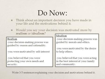 Do Now:  Think about an important decision you have made in your life and the motivations behind it.  Would you say your decision was motivated more.