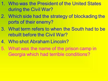 1.Who was the President of the United States during the Civil War? 2.Which side had the strategy of blockading the ports of their enemy? 3.What term refers.