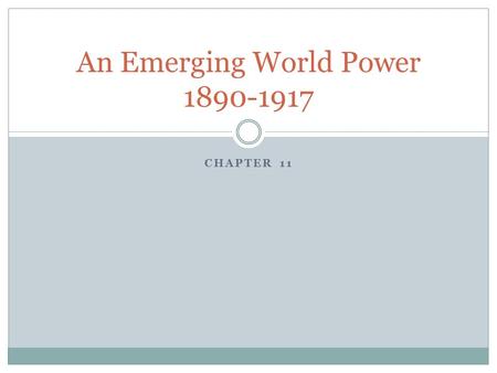 CHAPTER 11 An Emerging World Power 1890-1917. The Roots of Imperialism Imperialism is when nations seeks to extend their political, military, and economic.