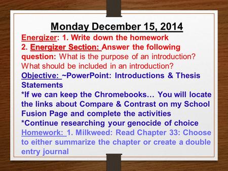 Monday December 15, 2014 Energizer: 1. Write down the homework Energizer Section: 2. Energizer Section: Answer the following question: What is the purpose.