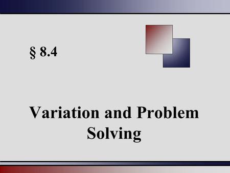 § 8.4 Variation and Problem Solving. Martin-Gay, Beginning and Intermediate Algebra, 4ed 22 Direct Variation y varies directly as x, or y is directly.