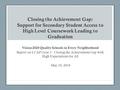 Closing the Achievement Gap: Support for Secondary Student Access to High Level Coursework Leading to Graduation Vision 2020 Quality Schools in Every Neighborhood.