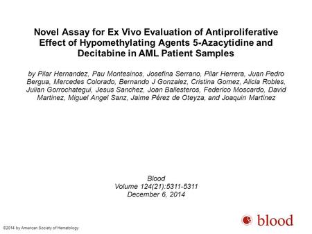 Novel Assay for Ex Vivo Evaluation of Antiproliferative Effect of Hypomethylating Agents 5-Azacytidine and Decitabine in AML Patient Samples by Pilar Hernandez,