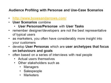 Audience Profiling with Personae and Use-Case Scenarios  User Scenarios combine User Personas/Personae with User Tasks remember.