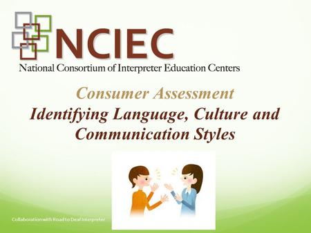 Consumer Assessment Identifying Language, Culture and Communication Styles Collaboration with Road to Deaf Interpreter.