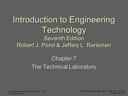 Introduction to Engineering Technology, 7 th ed. Pond and Rankinen © 2009Pearson Education, Upper Saddle River, NJ 07458. All Rights Reserved. 1 Introduction.