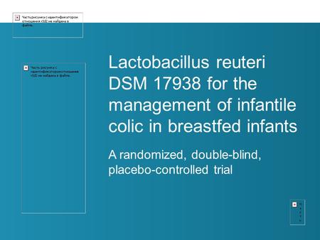 Lactobacillus reuteri DSM 17938 for the management of infantile colic in breastfed infants A randomized, double-blind, placebo-controlled trial.