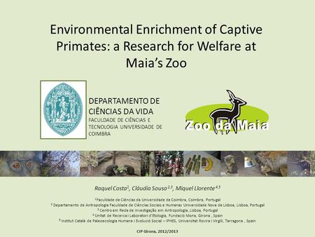 Environmental Enrichment of Captive Primates: a Research for Welfare at Maia’s Zoo DEPARTAMENTO DE CIÊNCIAS DA VIDA FACULDADE DE CIÊNCIAS E TECNOLOGIA.