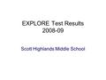 EXPLORE Test Results 2008-09 Scott Highlands Middle School.