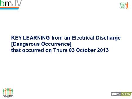 KEY LEARNING from an Electrical Discharge [Dangerous Occurrence] that occurred on Thurs 03 October 2013.