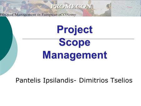 Project Scope Management Pantelis Ipsilandis- Dimitrios Tselios.