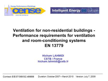 Contract: EIE/07/069/SI2.466698 Duration: October 2007 – March 2010Version: July 7, 2009 Ventilation for non-residential buildings - Performance requirements.