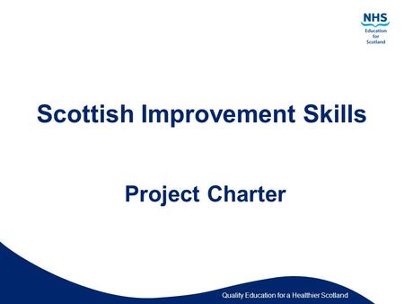 Quality Education for a Healthier Scotland Scottish Improvement Skills Project Charter.