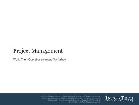 Info-Tech Research Group1 Info-Tech Research Group, Inc. Is a global leader in providing IT research and advice. Info-Tech’s products and services combine.