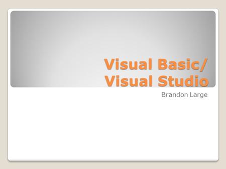 Visual Basic/ Visual Studio Brandon Large. Connecting to prior knowledge In your notes write down what the two main parts of the computer are. The “software”