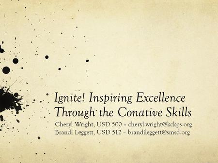 Ignite! Inspiring Excellence Through the Conative Skills Cheryl Wright, USD 500 – Brandi Leggett, USD 512 –