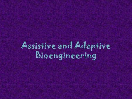 Assistive and Adaptive Bioengineering. What is Engineering? Engineering is the process of creating technology. Name some examples of technology that engineers,