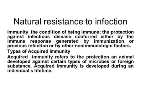 Natural resistance to infection Immunity the condition of being immune; the protection against infectious disease conferred either by the immune response.