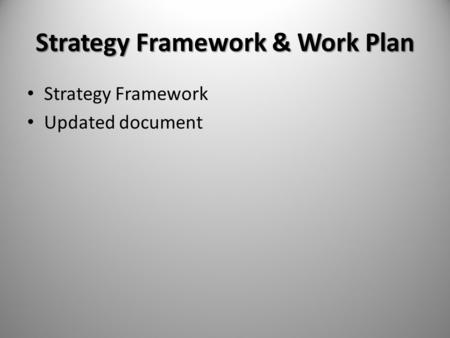 Strategy Framework & Work Plan Strategy Framework Updated document.