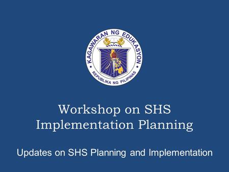 Workshop on SHS Implementation Planning Updates on SHS Planning and Implementation.