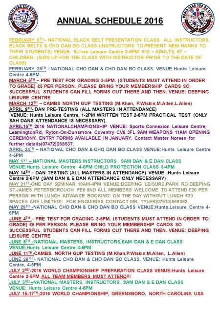 ANNUAL SCHEDULE 2016 FEBRUARY 6 TH – NATIONAL BLACK BELT PRESENTATION CLASS. ALL INSTRUCTORS, BLACK BELTS & CHO DAN BO CLASS (INSTRUCTORS TO PRESENT NEW.