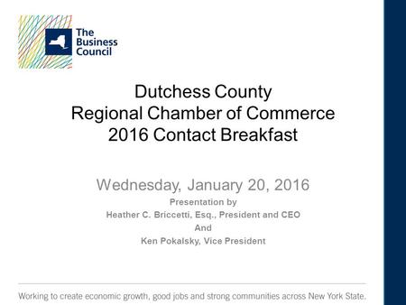 Dutchess County Regional Chamber of Commerce 2016 Contact Breakfast Wednesday, January 20, 2016 Presentation by Heather C. Briccetti, Esq., President and.