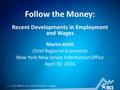 1 — U.S. B UREAU OF L ABOR S TATISTICS bls.gov Recent Developments in Employment and Wages Follow the Money: Martin Kohli Chief Regional Economist New.