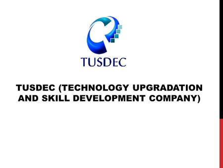 TUSDEC (TECHNOLOGY UPGRADATION AND SKILL DEVELOPMENT COMPANY)