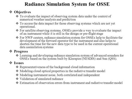 Radiance Simulation System for OSSE  Objectives  To evaluate the impact of observing system data under the context of numerical weather analysis and.