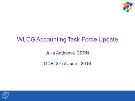 WLCG Accounting Task Force Update Julia Andreeva CERN GDB, 8 th of June, 2016 1.