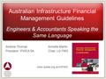 Australian Infrastructure Financial Management Guidelines Engineers & Accountants Speaking the Same Language Andrew ThomasAnnette Martin President IPWEA.